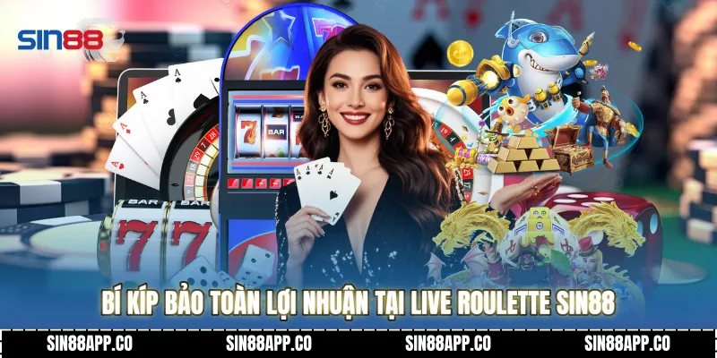 Bí kíp bảo toàn lợi nhuận tại Live Roulette SIN88