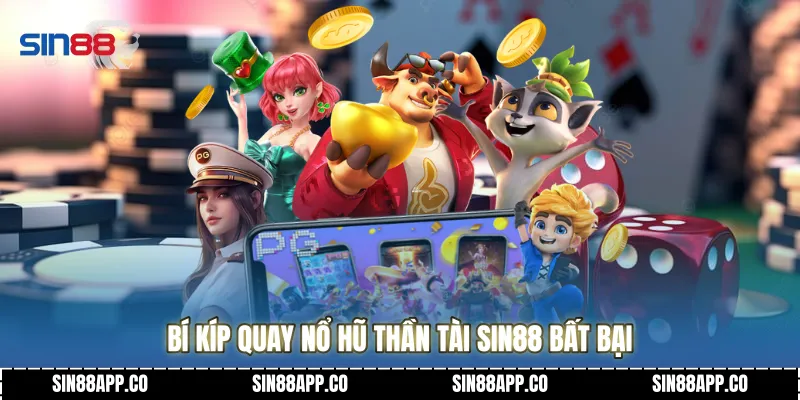 Bí kíp quay Nổ hũ thần tài Sin88 bất bại