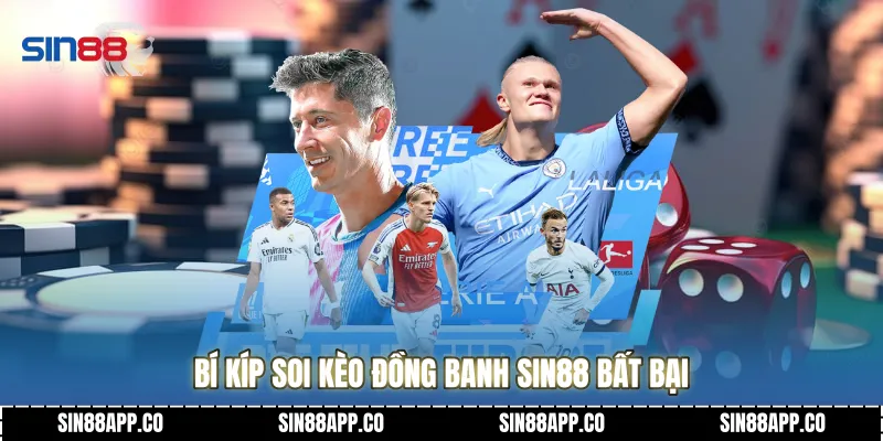 Bí kíp soi Kèo đồng banh SIN88 bất bại