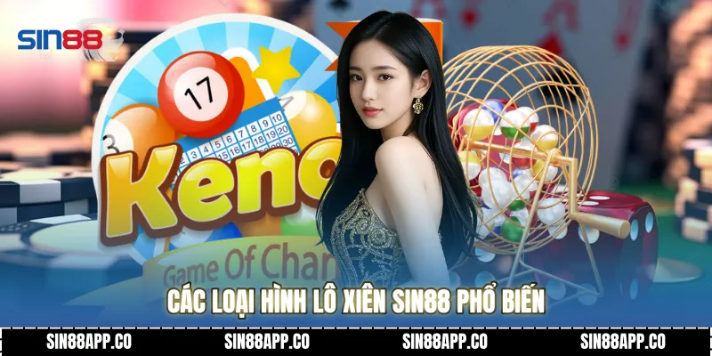 Các loại hình lô xiên Sin88 phổ biến
