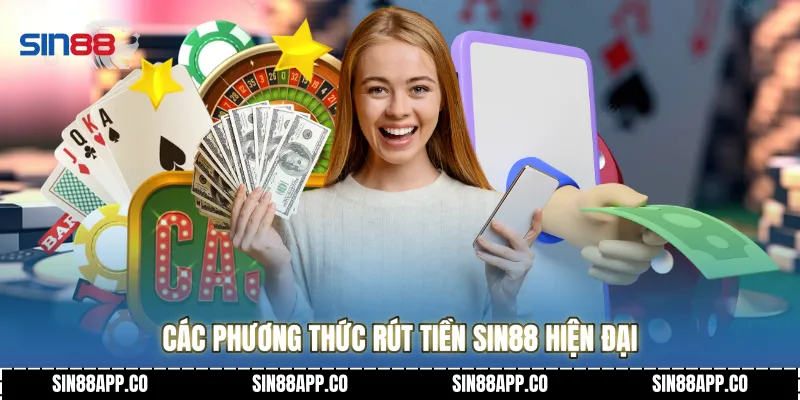 Các phương thức Rút Tiền SIN88 hiện đại