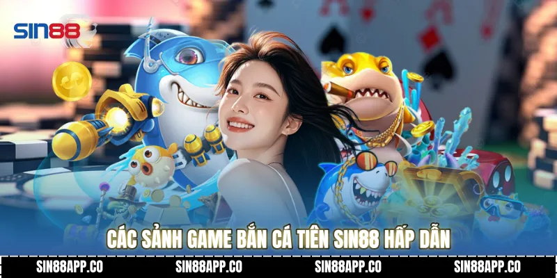 Các sảnh game Bắn cá tiên Sin88 hấp dẫn
