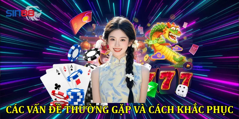 Các Vấn Đề Thường Gặp Và Cách Khắc Phục