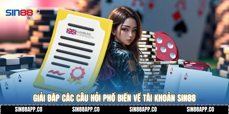 Giải đáp các câu hỏi phổ biến về tài khoản SIN88