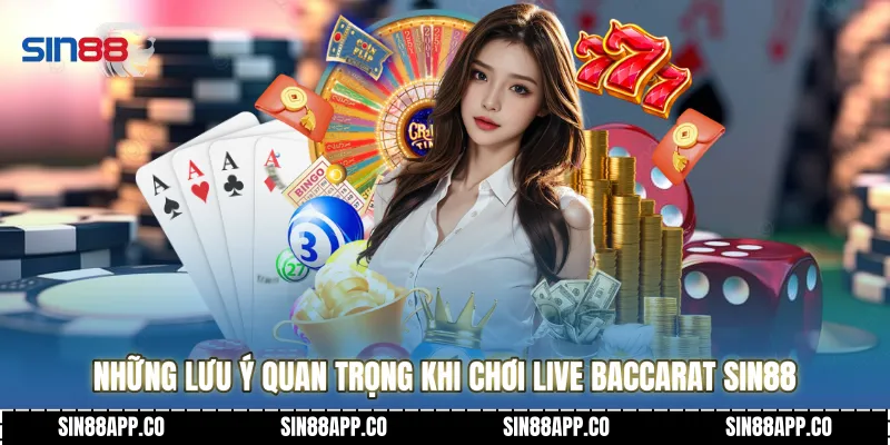 Những lưu ý quan trọng khi chơi Live Baccarat SIN88